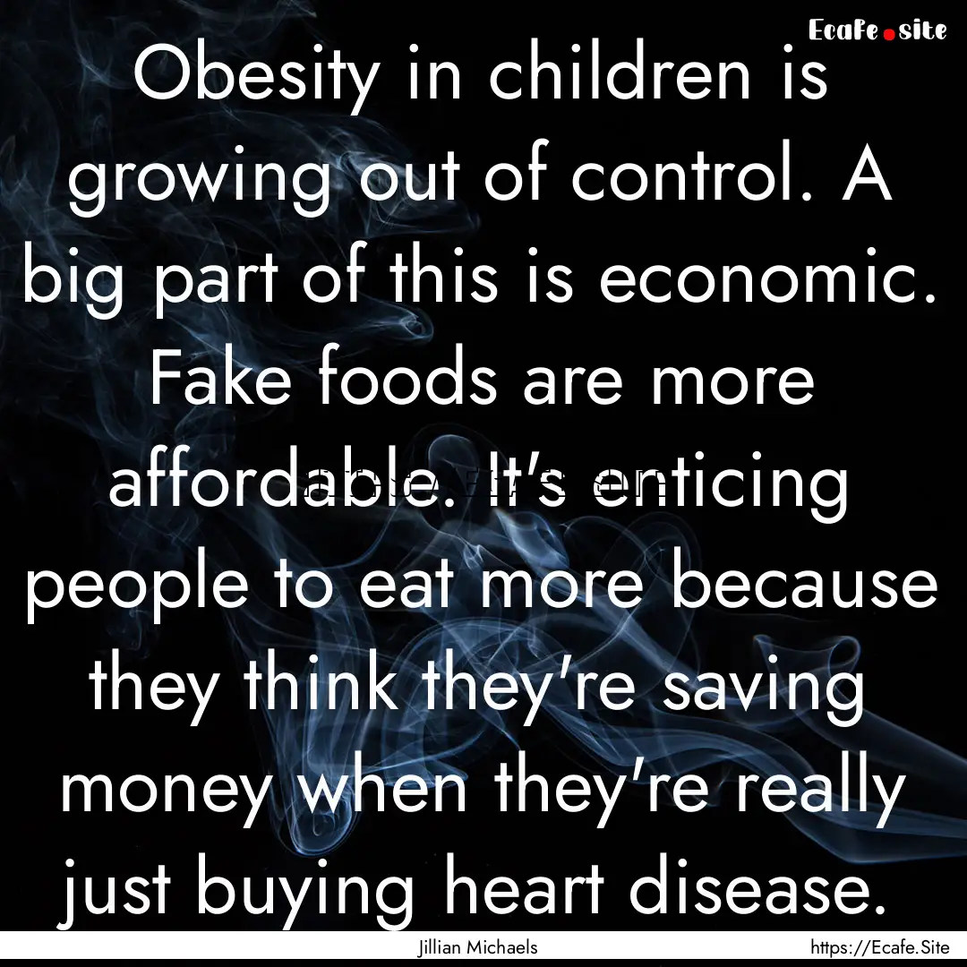 Obesity in children is growing out of control..... : Quote by Jillian Michaels