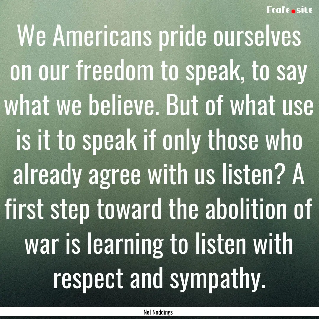 We Americans pride ourselves on our freedom.... : Quote by Nel Noddings