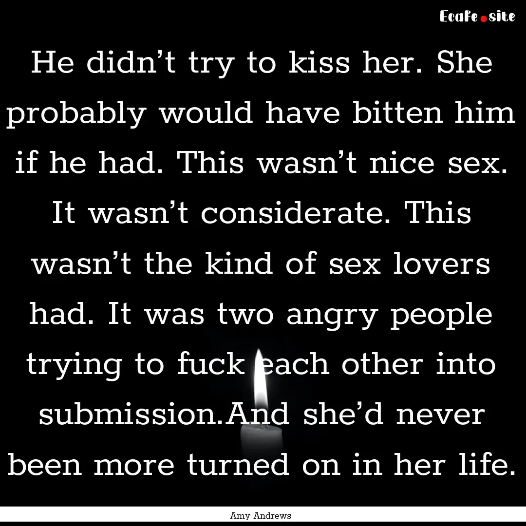 He didn’t try to kiss her. She probably.... : Quote by Amy Andrews