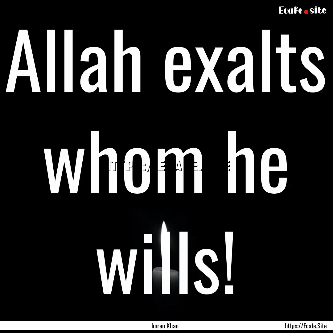 Allah exalts whom he wills! : Quote by Imran Khan