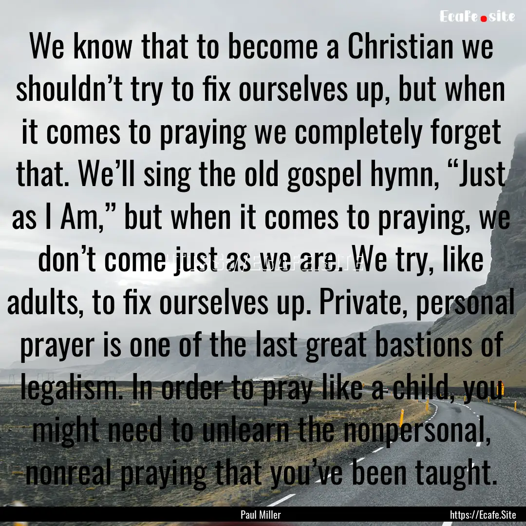 We know that to become a Christian we shouldn’t.... : Quote by Paul Miller