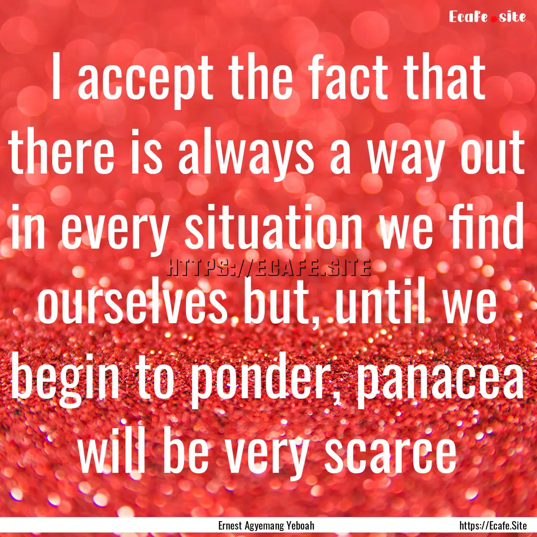 I accept the fact that there is always a.... : Quote by Ernest Agyemang Yeboah