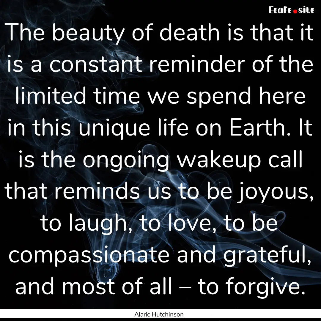 The beauty of death is that it is a constant.... : Quote by Alaric Hutchinson