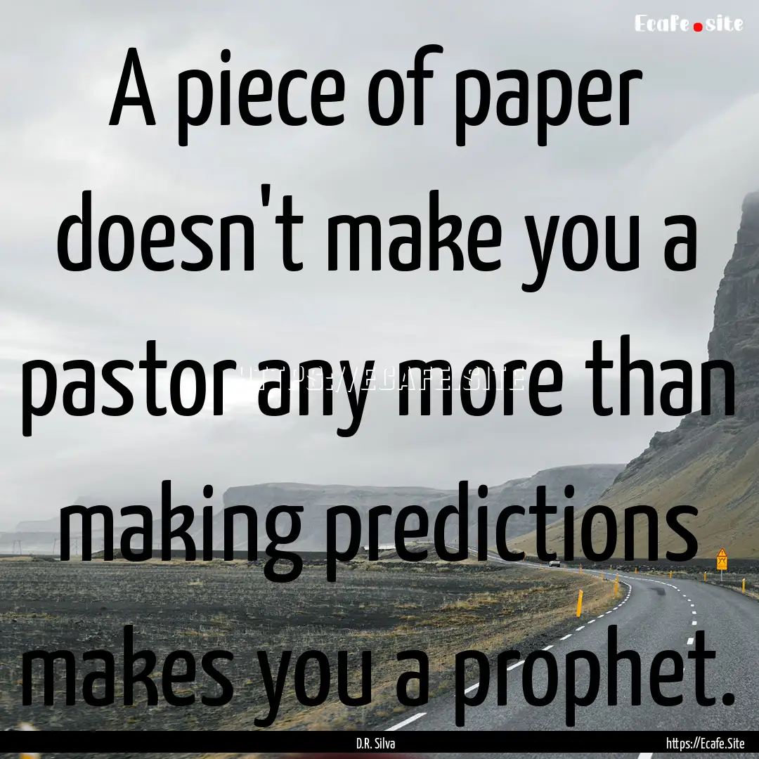 A piece of paper doesn't make you a pastor.... : Quote by D.R. Silva