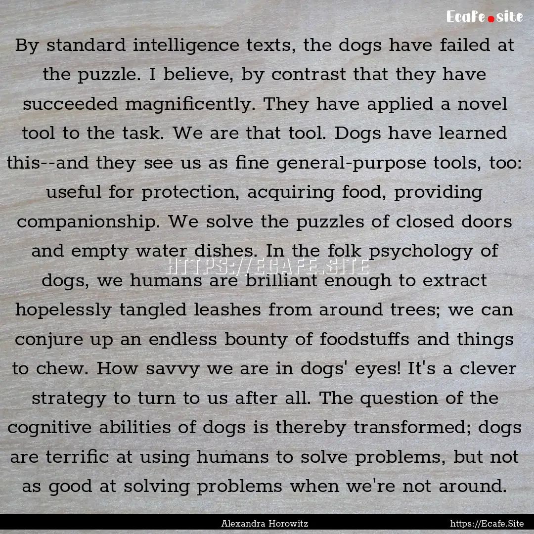 By standard intelligence texts, the dogs.... : Quote by Alexandra Horowitz