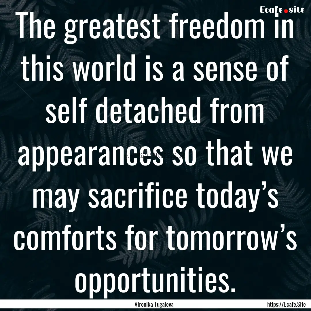 The greatest freedom in this world is a sense.... : Quote by Vironika Tugaleva