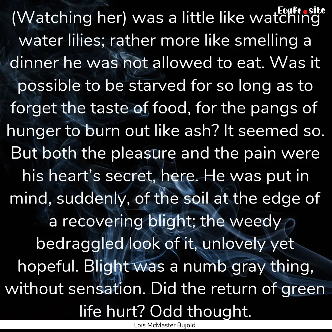 (Watching her) was a little like watching.... : Quote by Lois McMaster Bujold