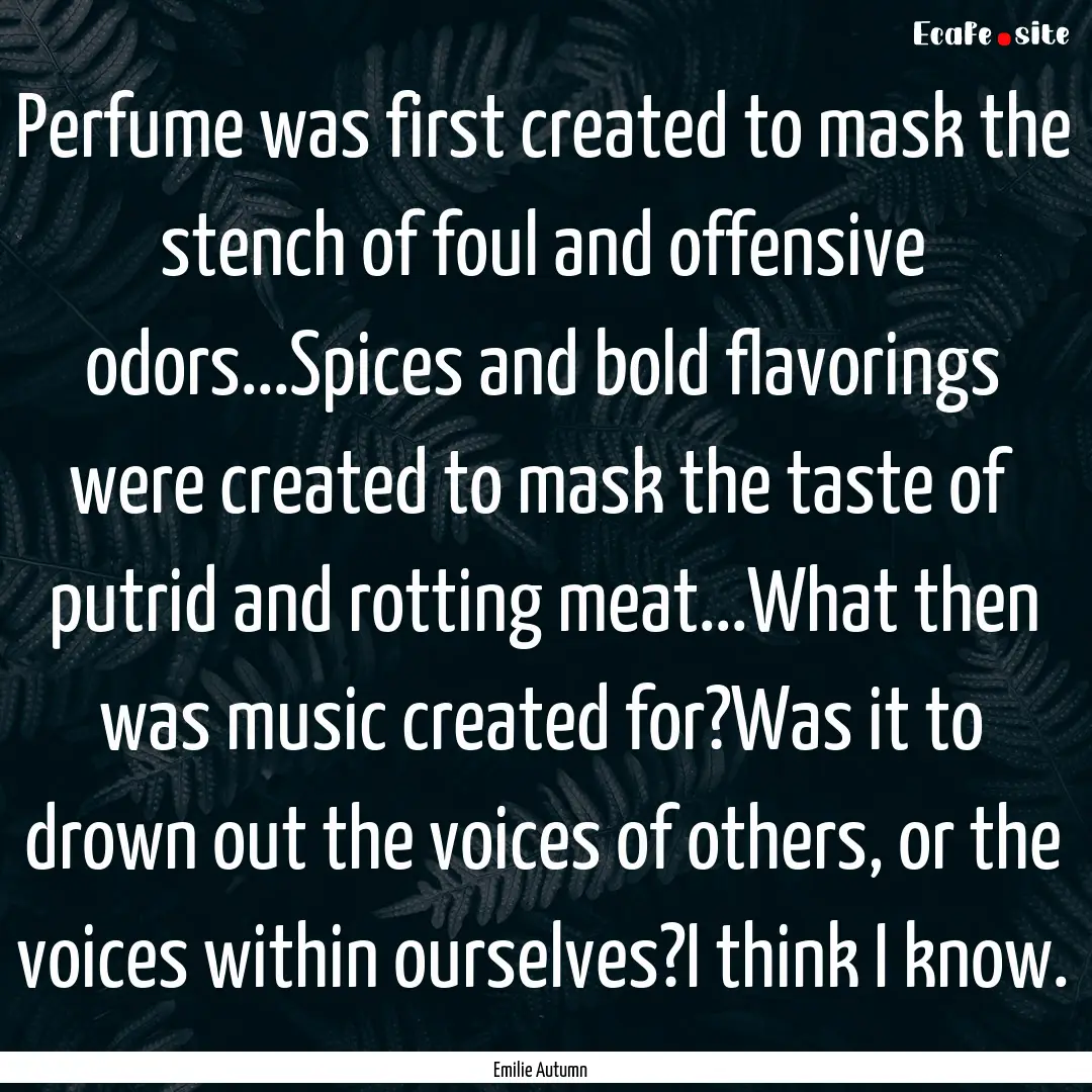 Perfume was first created to mask the stench.... : Quote by Emilie Autumn