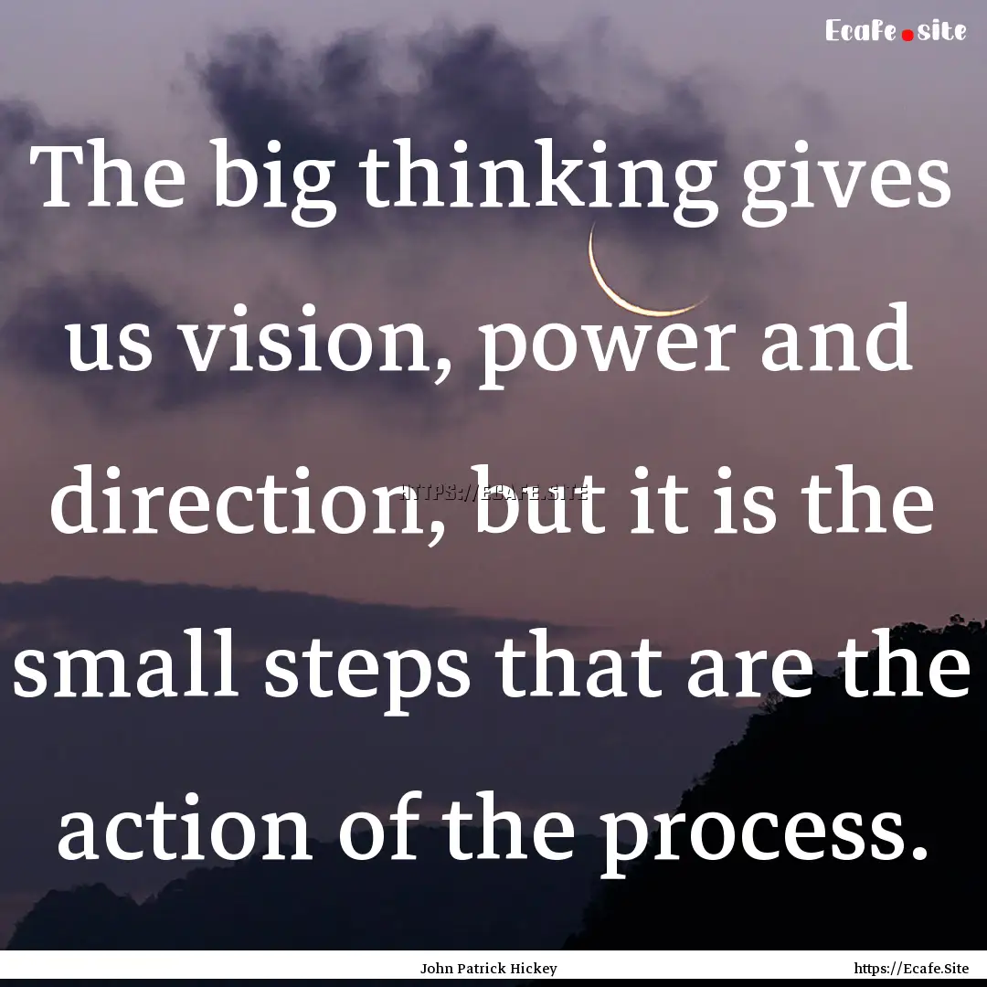 The big thinking gives us vision, power and.... : Quote by John Patrick Hickey