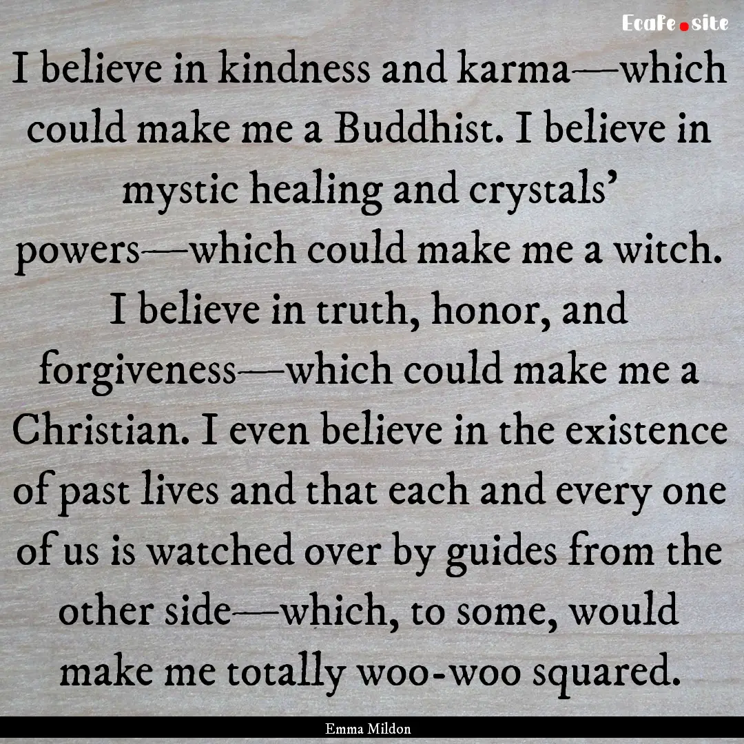 I believe in kindness and karma—which could.... : Quote by Emma Mildon