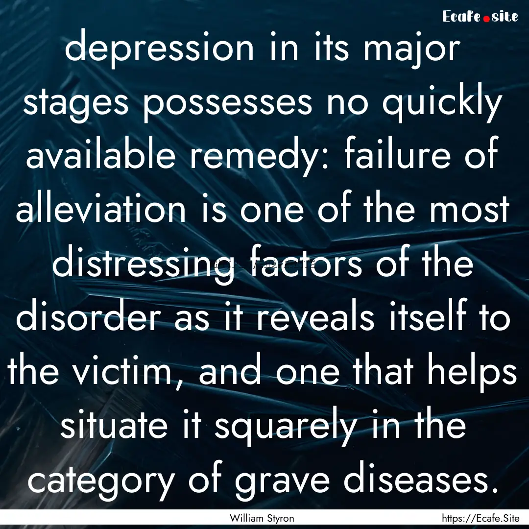 depression in its major stages possesses.... : Quote by William Styron