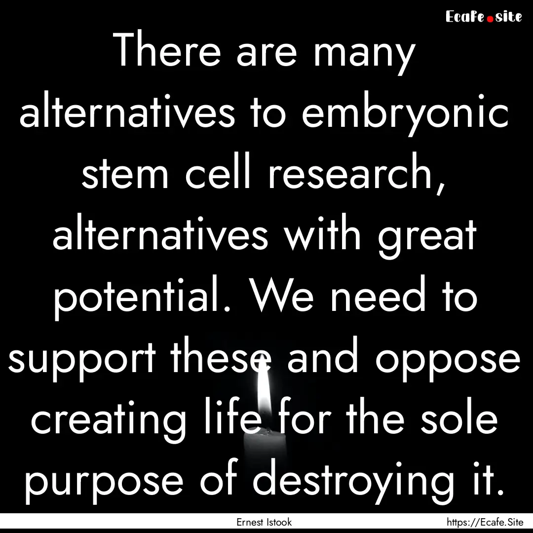 There are many alternatives to embryonic.... : Quote by Ernest Istook