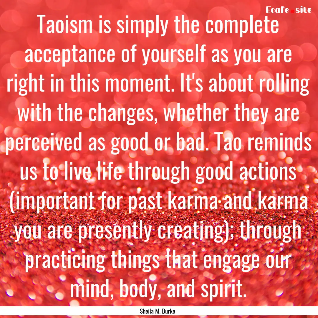 Taoism is simply the complete acceptance.... : Quote by Sheila M. Burke