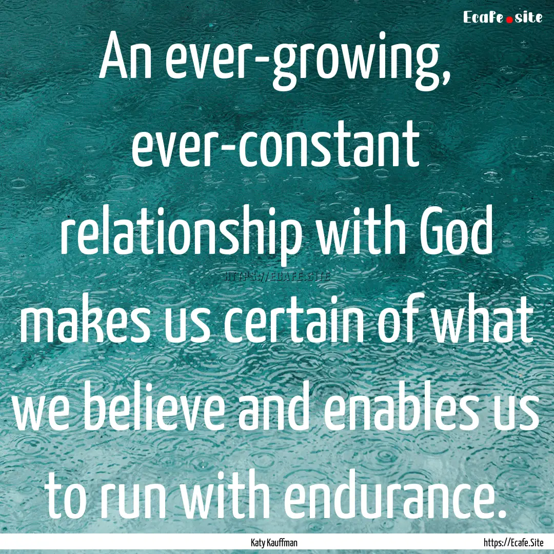 An ever-growing, ever-constant relationship.... : Quote by Katy Kauffman