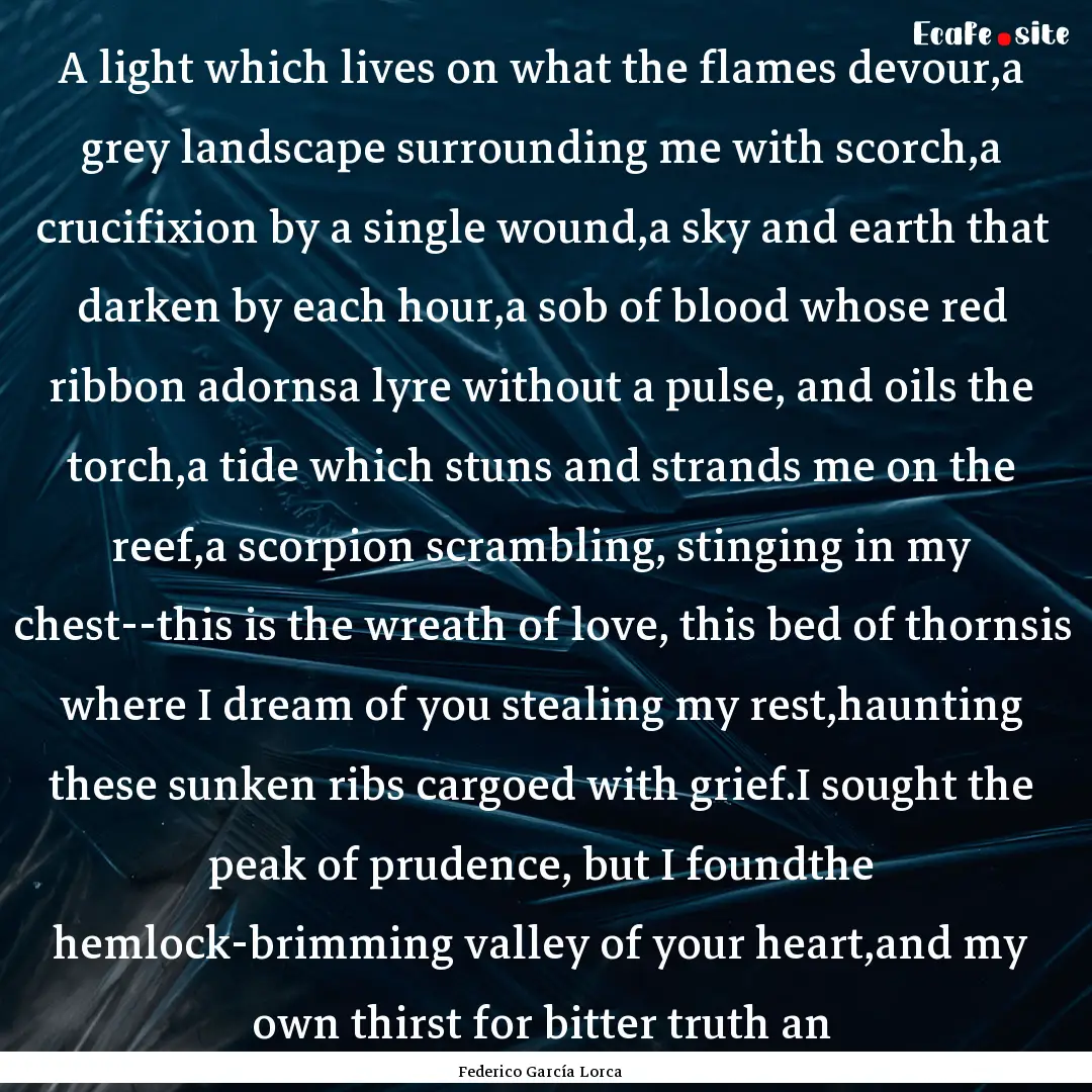 A light which lives on what the flames devour,a.... : Quote by Federico García Lorca