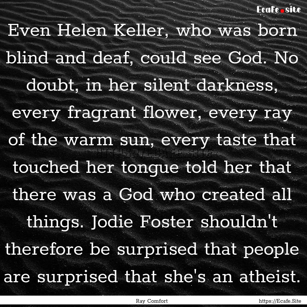 Even Helen Keller, who was born blind and.... : Quote by Ray Comfort