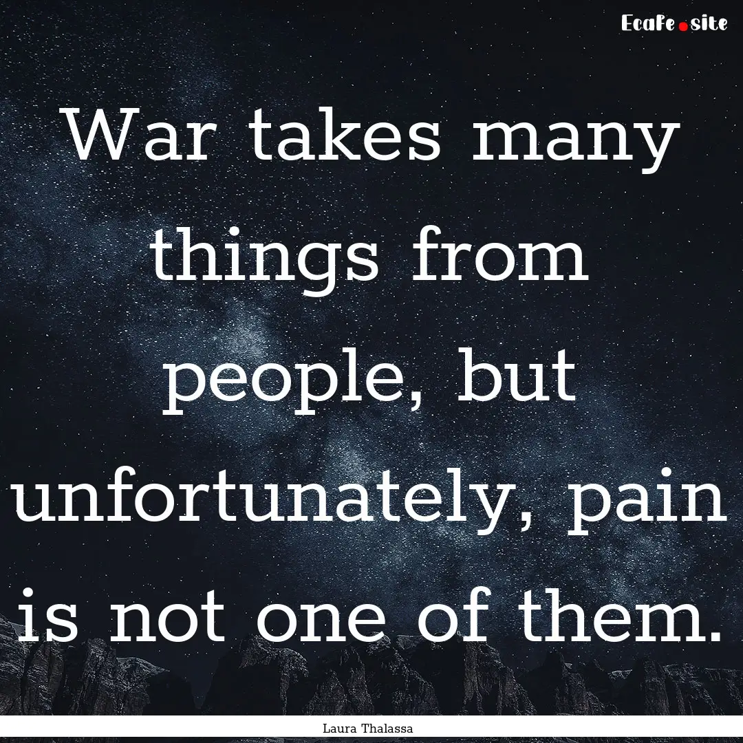 War takes many things from people, but unfortunately,.... : Quote by Laura Thalassa