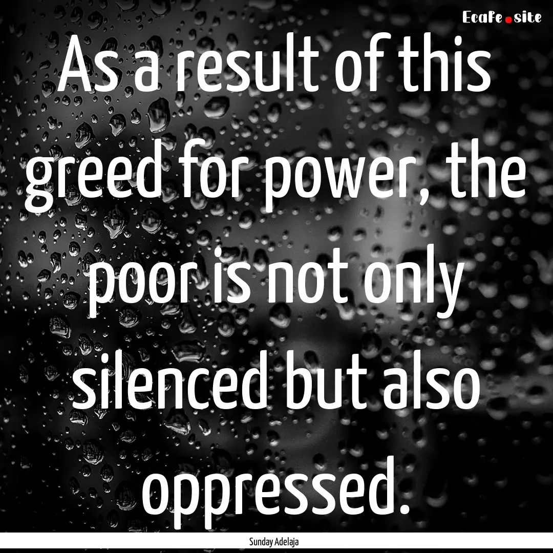 As a result of this greed for power, the.... : Quote by Sunday Adelaja