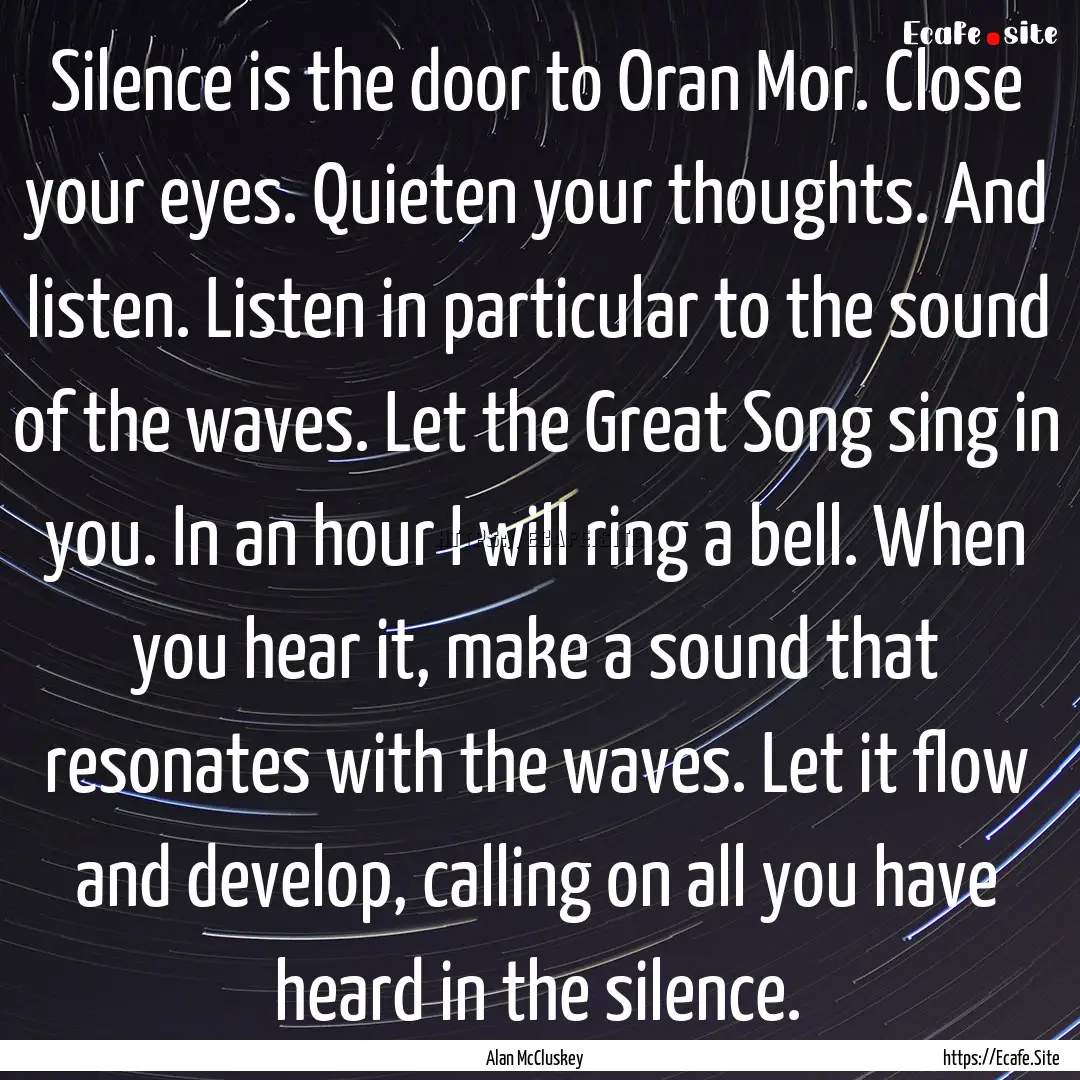 Silence is the door to Oran Mor. Close your.... : Quote by Alan McCluskey