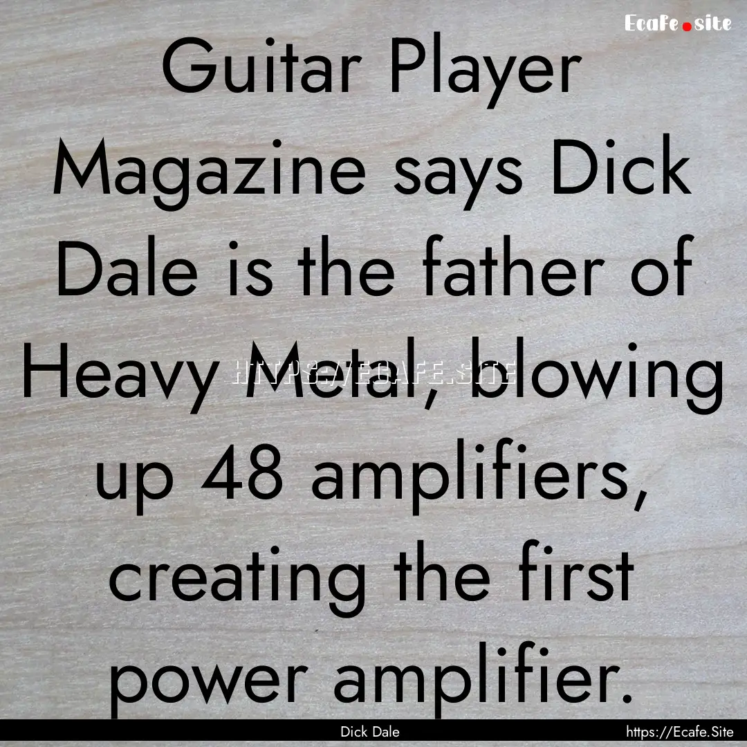 Guitar Player Magazine says Dick Dale is.... : Quote by Dick Dale