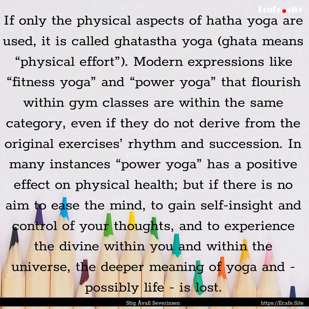 If only the physical aspects of hatha yoga.... : Quote by Stig Åvall Severinsen