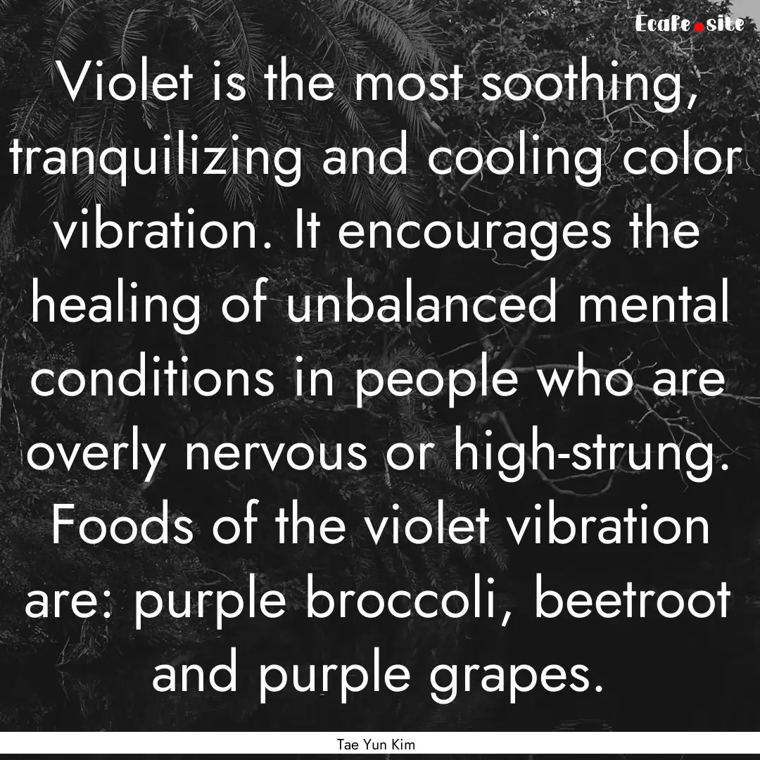 Violet is the most soothing, tranquilizing.... : Quote by Tae Yun Kim