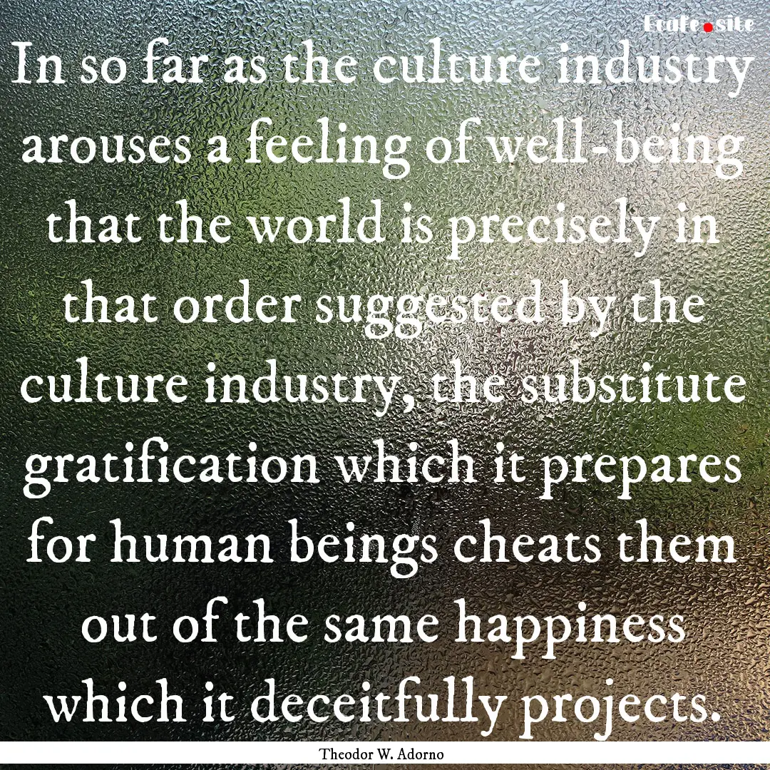 In so far as the culture industry arouses.... : Quote by Theodor W. Adorno