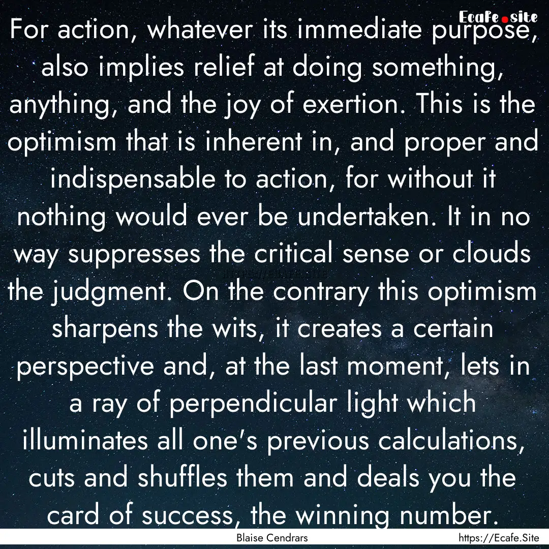 For action, whatever its immediate purpose,.... : Quote by Blaise Cendrars