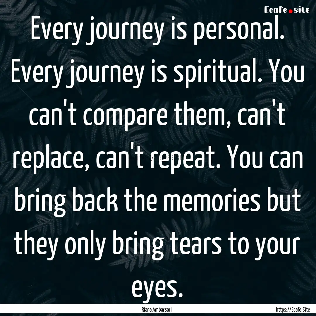 Every journey is personal. Every journey.... : Quote by Riana Ambarsari