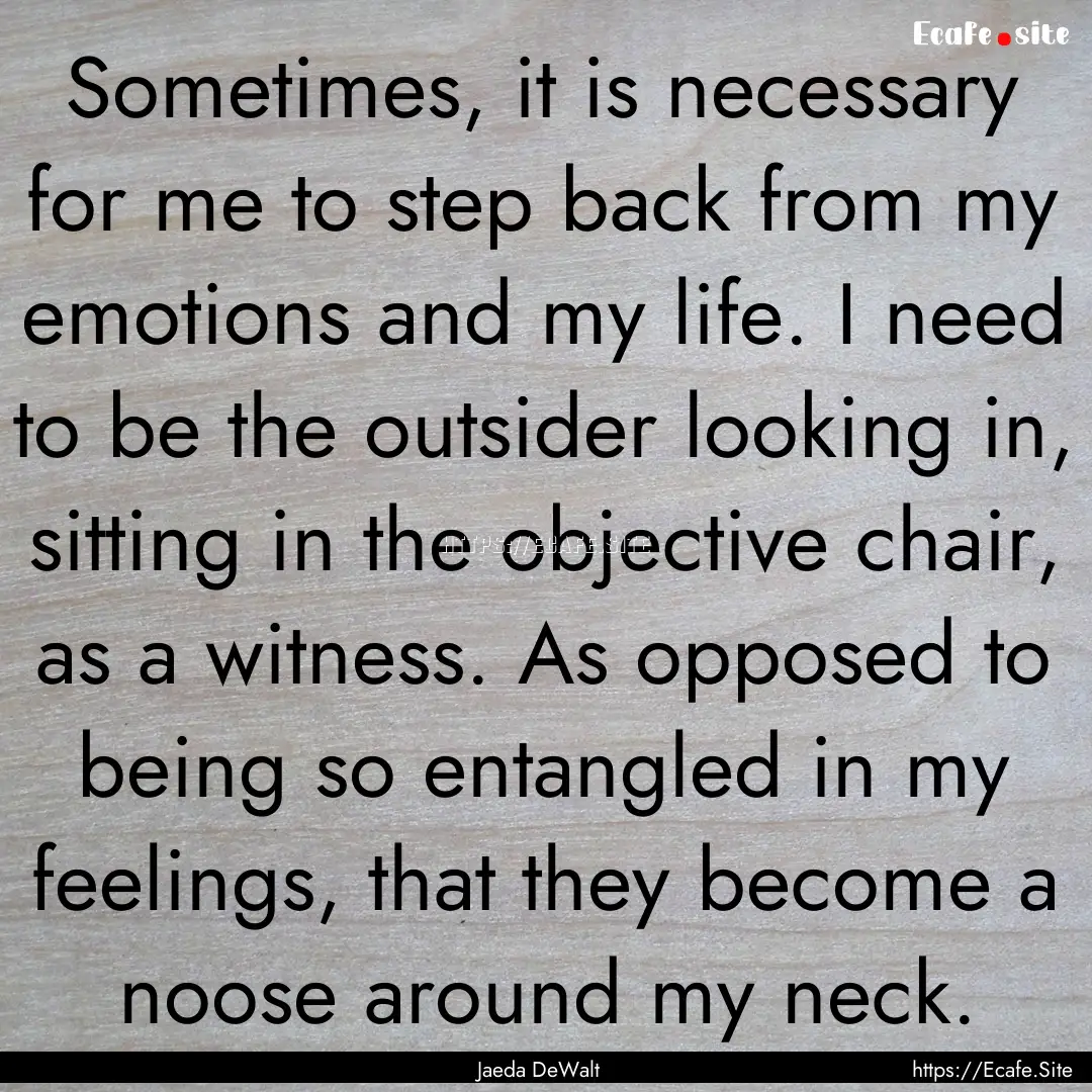 Sometimes, it is necessary for me to step.... : Quote by Jaeda DeWalt