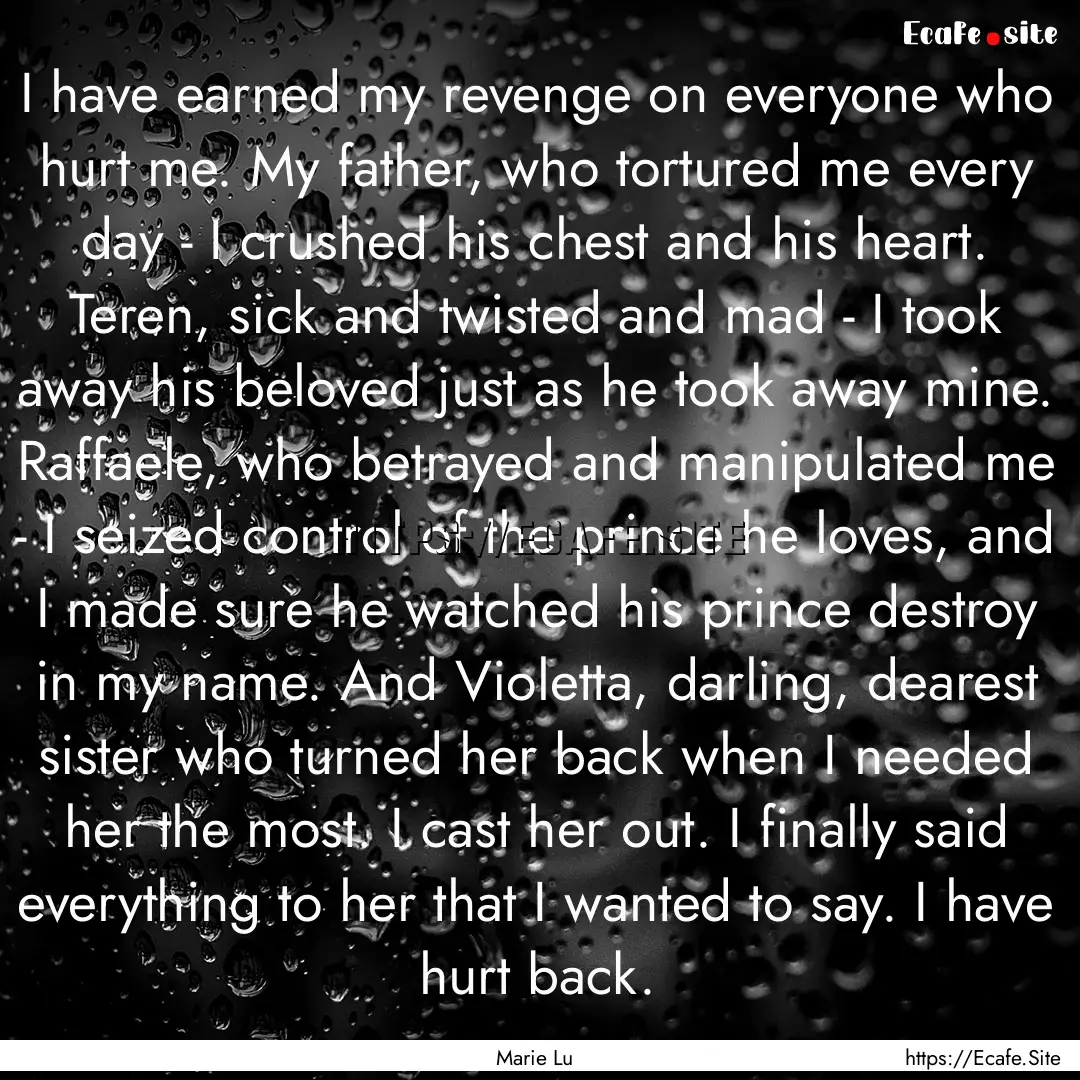 I have earned my revenge on everyone who.... : Quote by Marie Lu