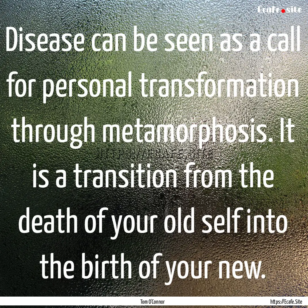 Disease can be seen as a call for personal.... : Quote by Tom O'Connor