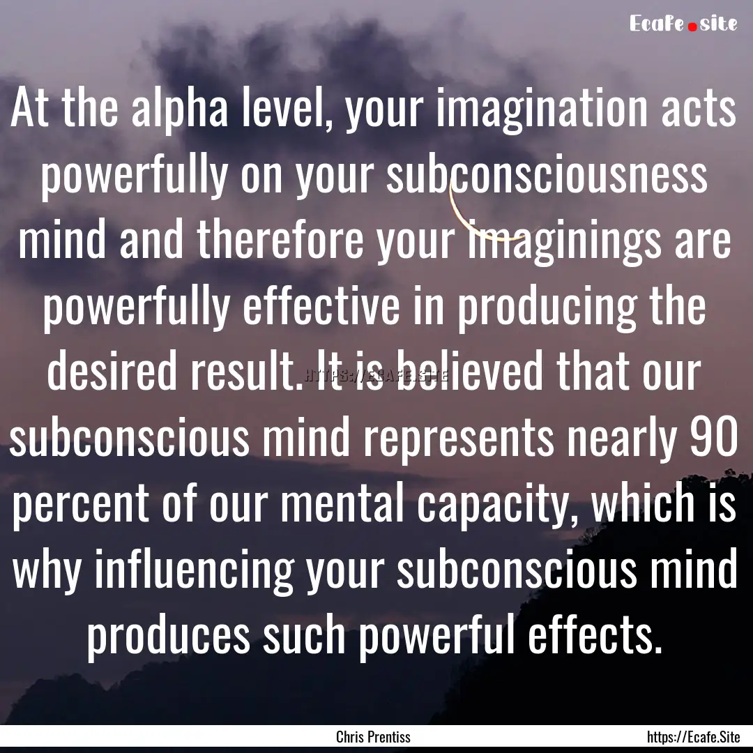 At the alpha level, your imagination acts.... : Quote by Chris Prentiss