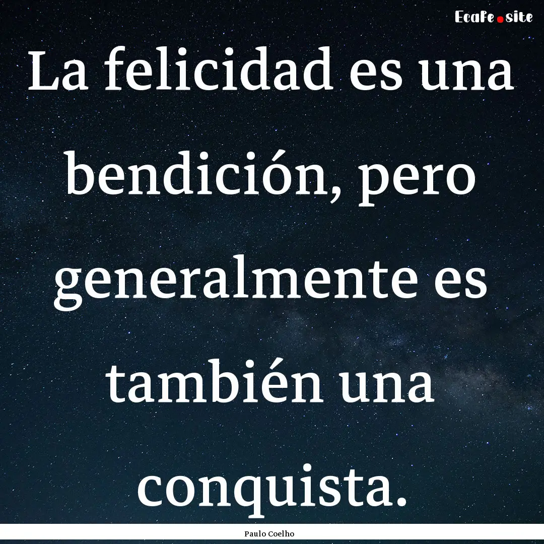 La felicidad es una bendición, pero generalmente.... : Quote by Paulo Coelho