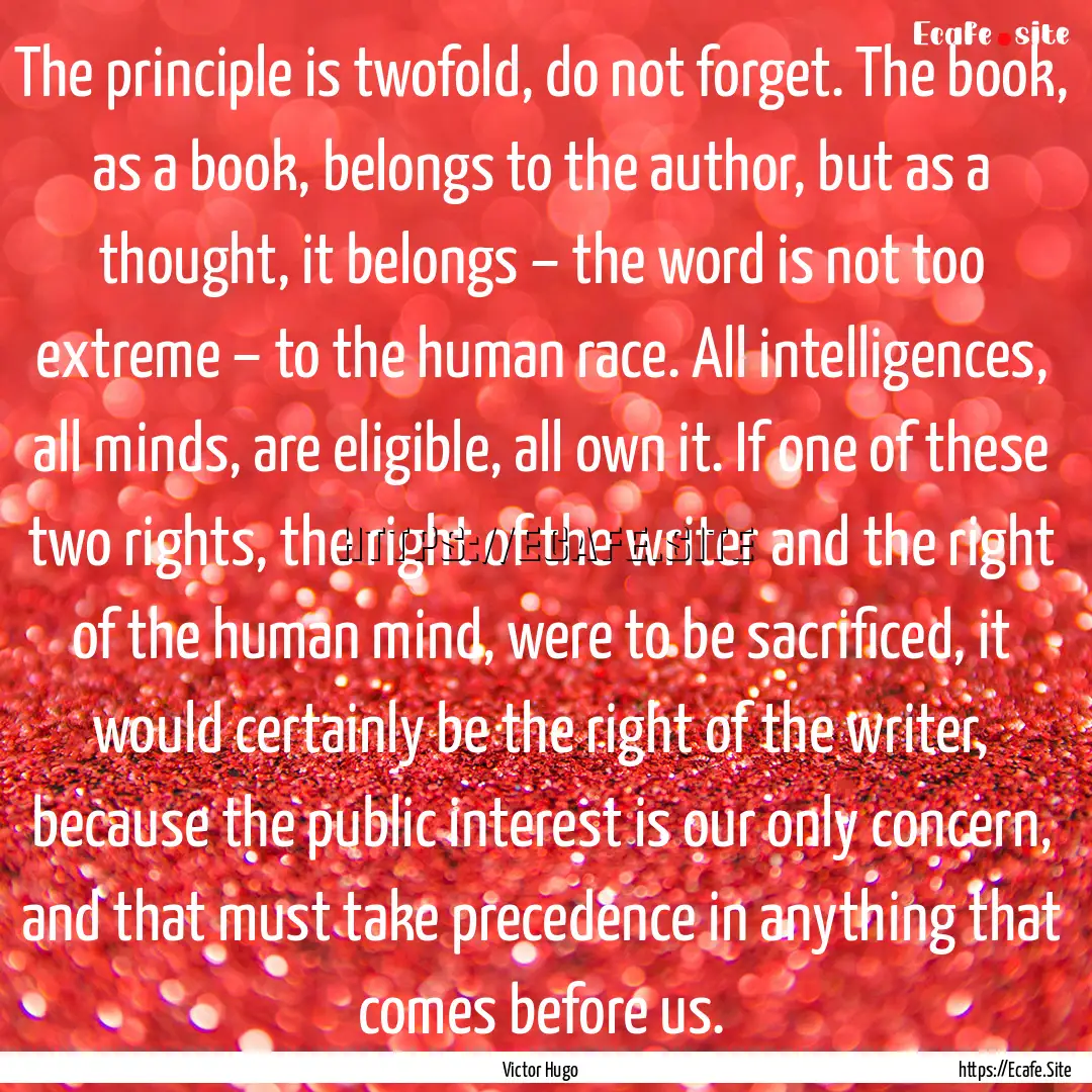 The principle is twofold, do not forget..... : Quote by Victor Hugo