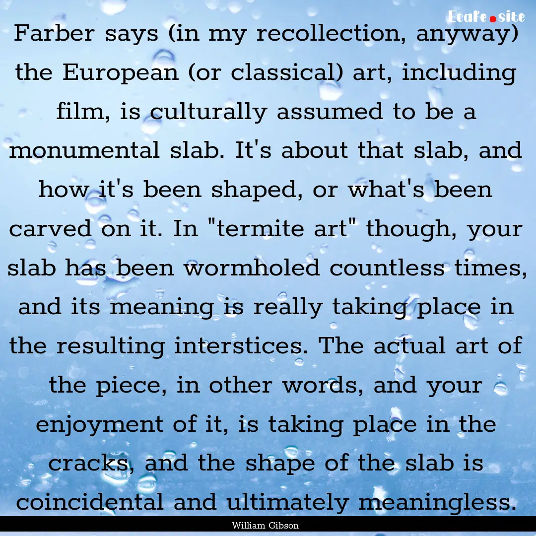 Farber says (in my recollection, anyway).... : Quote by William Gibson