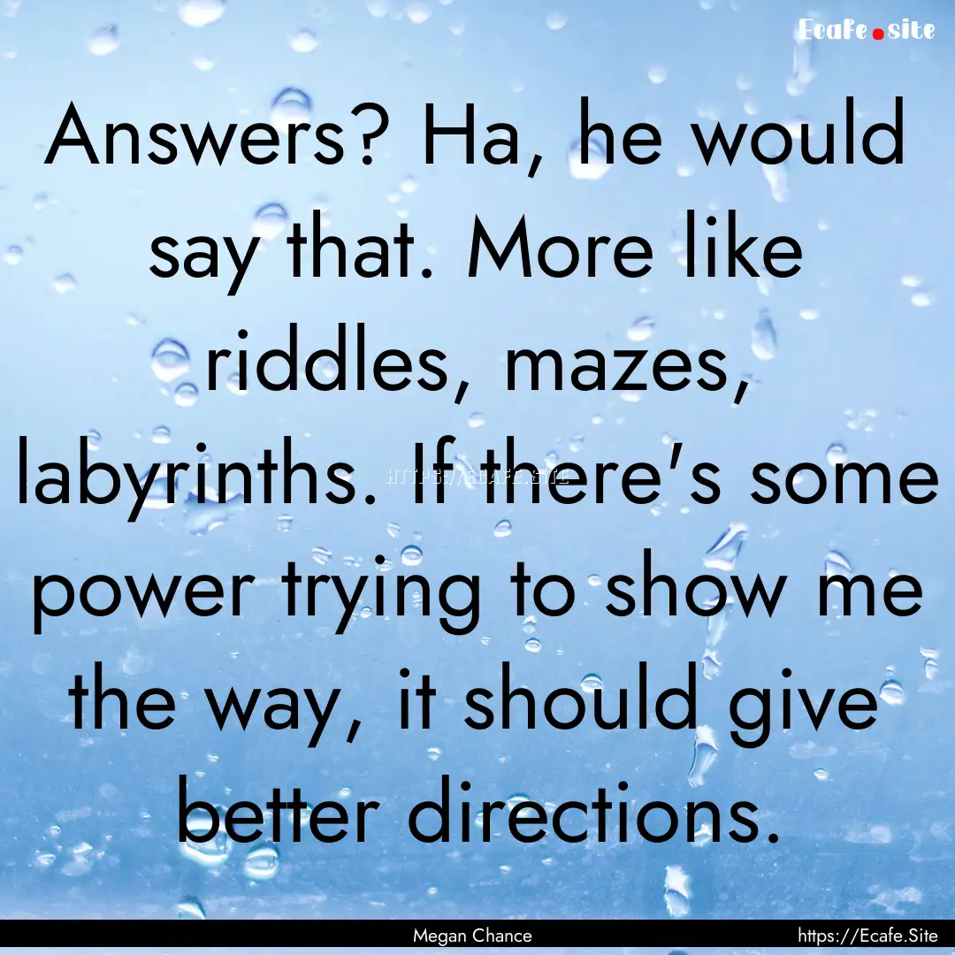 Answers? Ha, he would say that. More like.... : Quote by Megan Chance