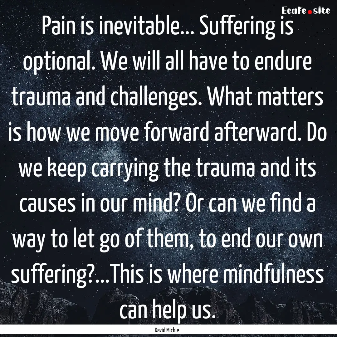 Pain is inevitable... Suffering is optional..... : Quote by David Michie