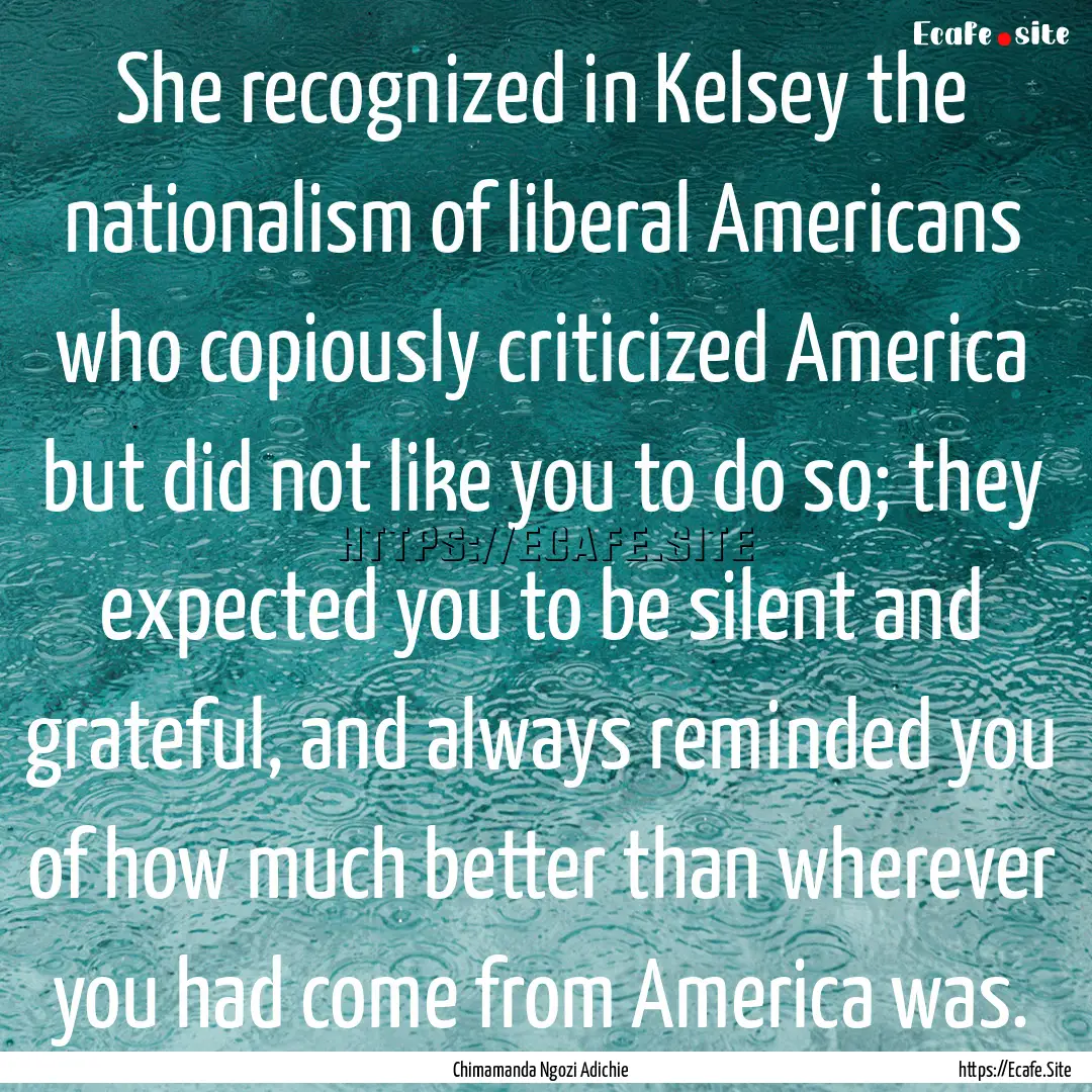 She recognized in Kelsey the nationalism.... : Quote by Chimamanda Ngozi Adichie