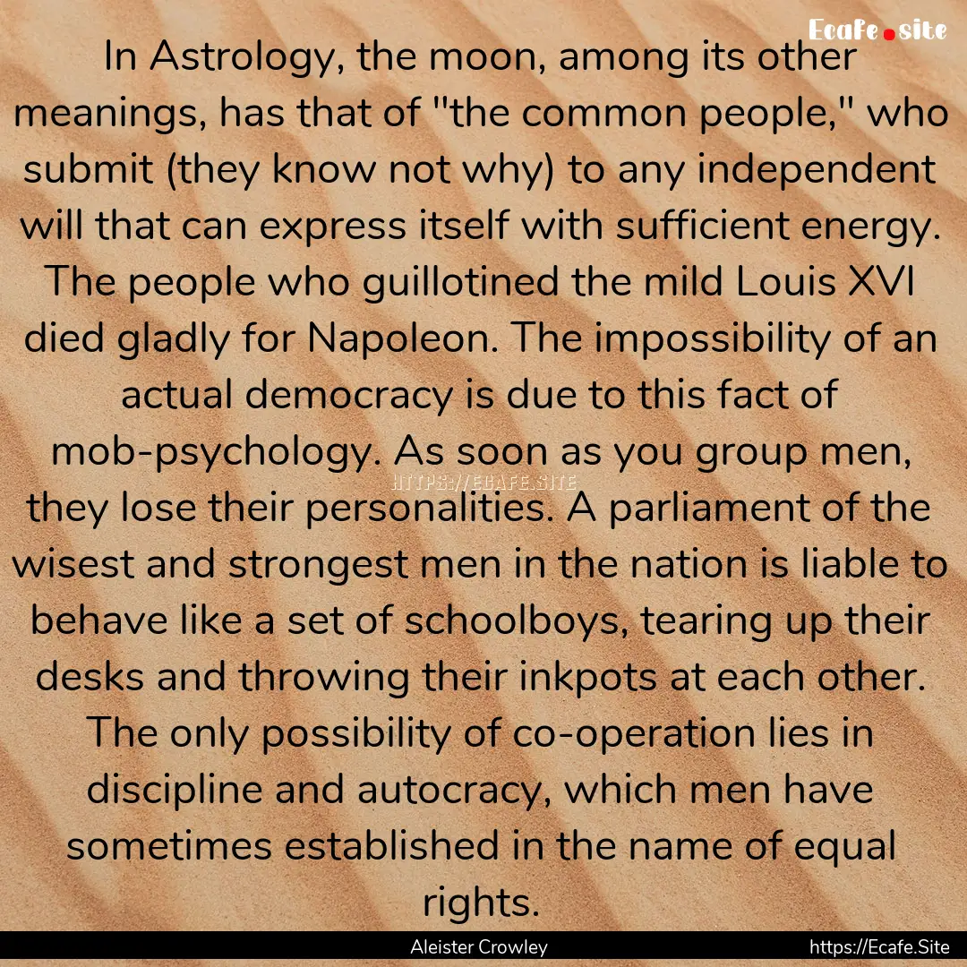 In Astrology, the moon, among its other meanings,.... : Quote by Aleister Crowley