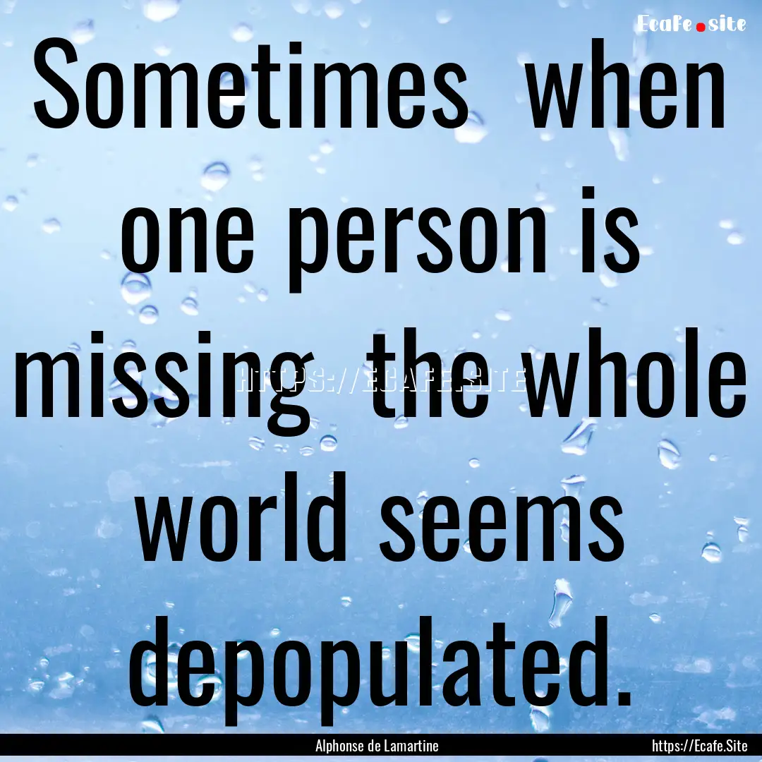 Sometimes when one person is missing the.... : Quote by Alphonse de Lamartine