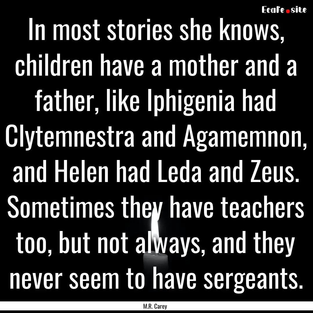 In most stories she knows, children have.... : Quote by M.R. Carey