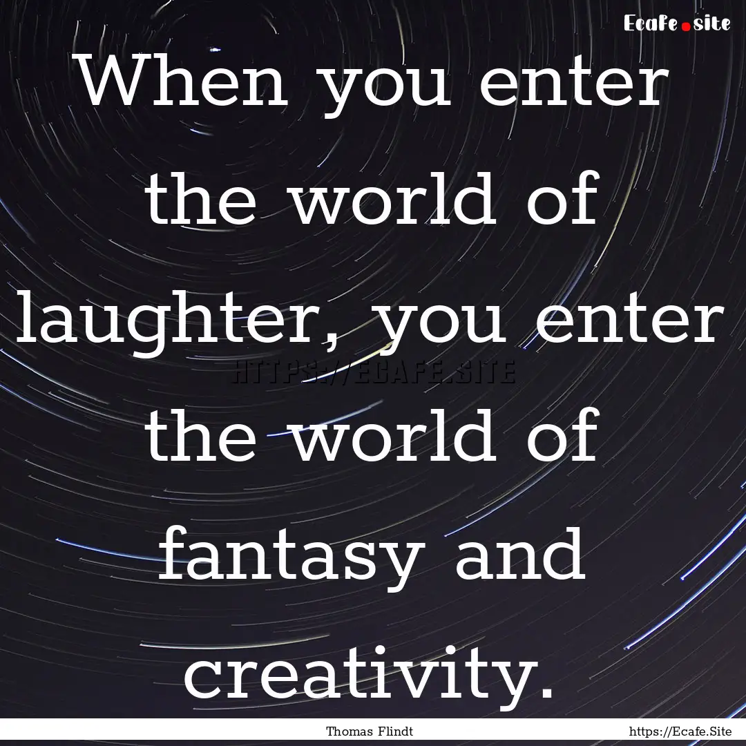 When you enter the world of laughter, you.... : Quote by Thomas Flindt