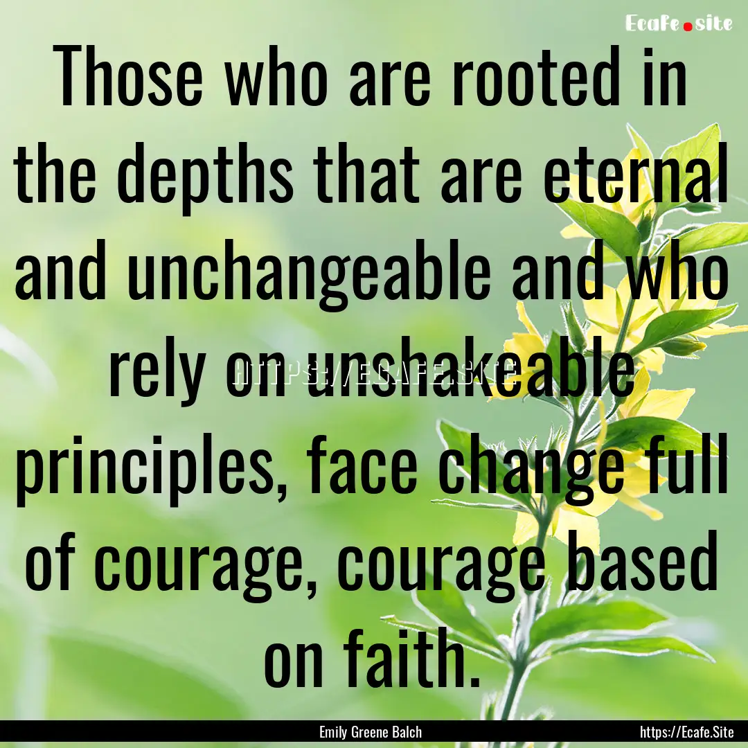 Those who are rooted in the depths that are.... : Quote by Emily Greene Balch