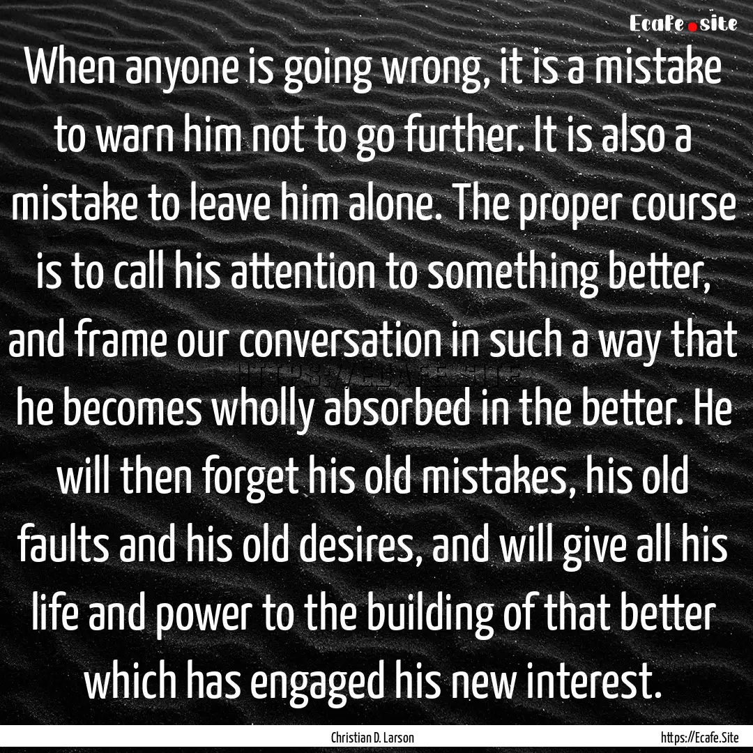 When anyone is going wrong, it is a mistake.... : Quote by Christian D. Larson