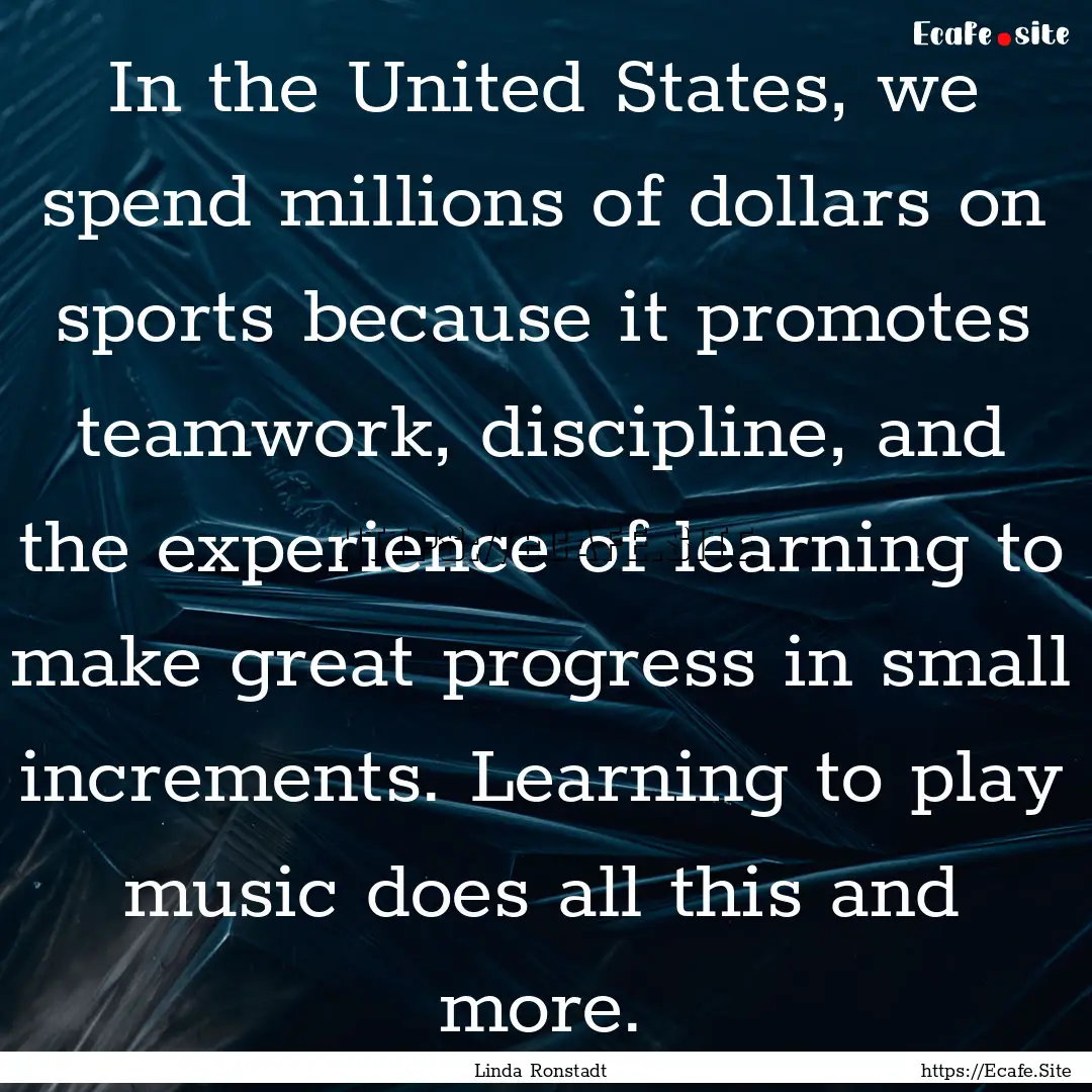 In the United States, we spend millions of.... : Quote by Linda Ronstadt