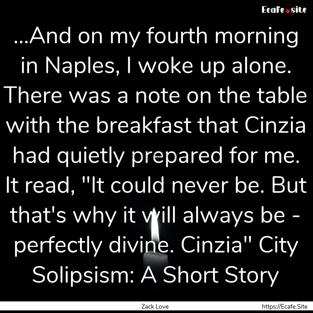 ...And on my fourth morning in Naples, I.... : Quote by Zack Love