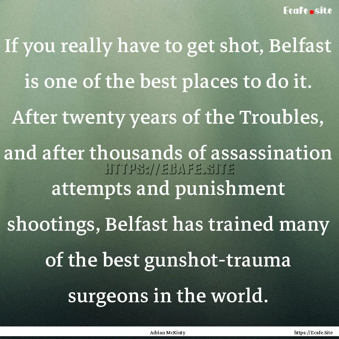 If you really have to get shot, Belfast is.... : Quote by Adrian McKinty