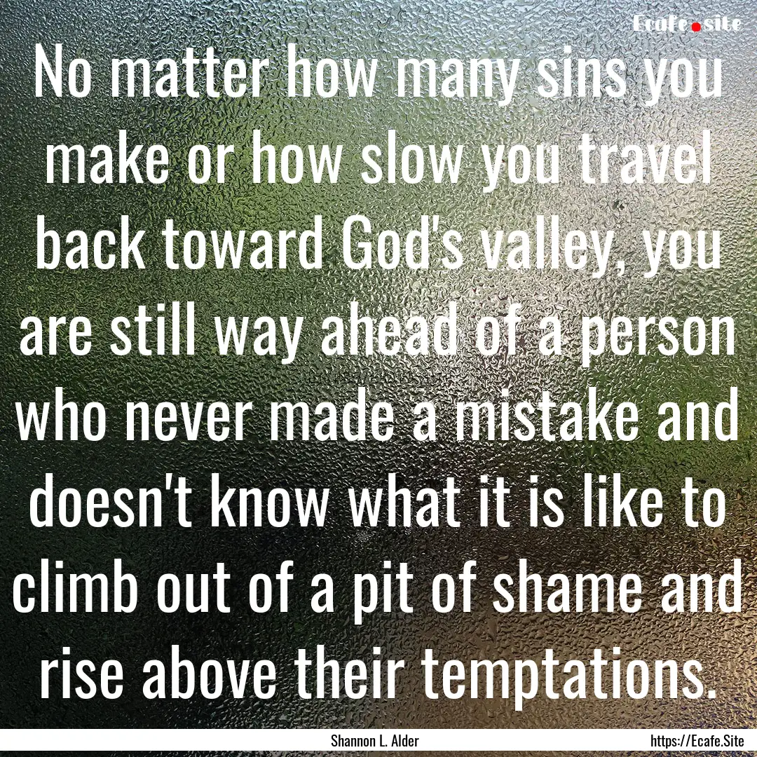 No matter how many sins you make or how slow.... : Quote by Shannon L. Alder