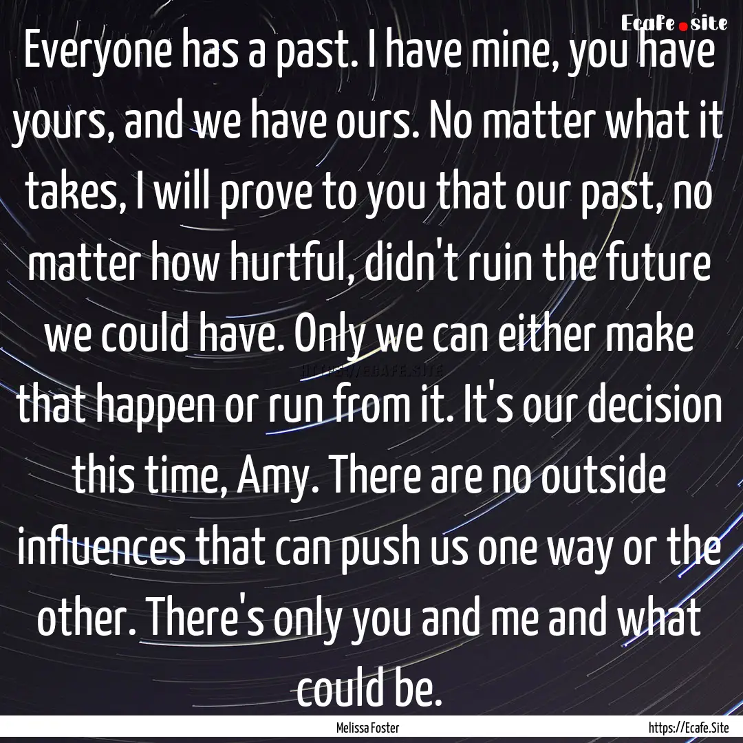 Everyone has a past. I have mine, you have.... : Quote by Melissa Foster